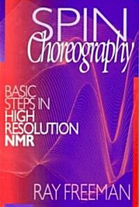 Spin Choreography : Basic Steps in High Resolution NMR (Hardcover)
