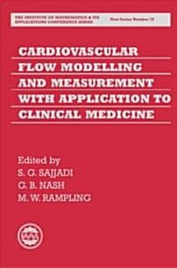 Cardiovascular Flow Modelling and Measurement with Application to Clinical Medicine (Hardcover)