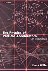 The Physics of Particle Accelerators : An Introduction (Hardcover)
