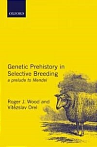 Genetic Prehistory in Selective Breeding : A Prelude to Mendel (Hardcover)