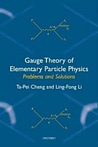 Gauge Theory of Elementary Particle Physics: Problems and Solutions (Paperback)