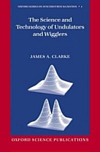The Science and Technology of Undulators and Wigglers (Hardcover)