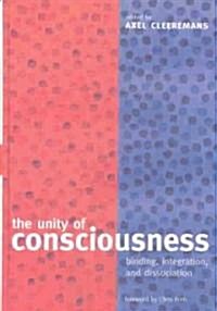 The Unity of Consciousness : Binding, Integration, and Dissociation (Hardcover)