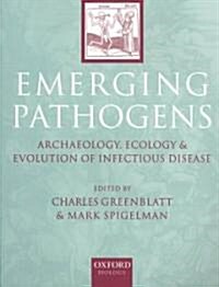Emerging Pathogens : The Archaeology, Ecology and Evolution of Infectious Disease (Paperback)