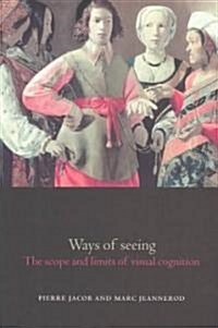 Ways of Seeing : The Scope and Limits of Visual Cognition (Paperback)