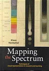 Mapping the Spectrum : Techniques of Visual Representation in Research and Teaching (Hardcover)