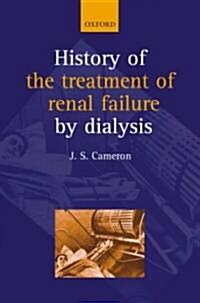 A History of the Treatment of Renal Failure by Dialysis (Hardcover)