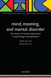 Mind, Meaning and Mental Disorder : The nature of causal explanation in psychology and psychiatry (Paperback, 2 Revised edition)
