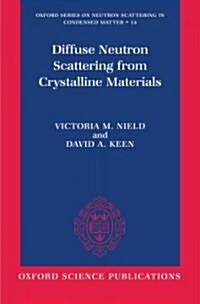 Diffuse Neutron Scattering from Crystalline Materials (Hardcover)