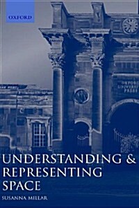 Understanding and Representing Space : Theory and Evidence from Studies with Blind and Sighted Children (Hardcover)