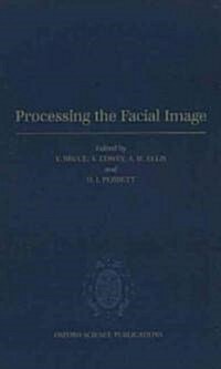 Processing the Facial Image : Proceedings of a Royal Society Discussion Meeting Held on 9 and 10 July 1991 (Hardcover)