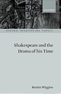 Shakespeare and the Drama of His Time (Hardcover)