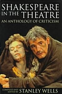 Shakespeare in the Theatre : An Anthology of Criticism (Hardcover)