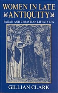 Women in Late Antiquity : Pagan and Christian Life-styles (Paperback)