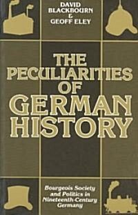 The Peculiarities of German History : Bourgeois Society and Politics in Nineteenth-Century Germany (Paperback)