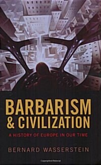 Barbarism and Civilization : A History of Europe in Our Time (Paperback)