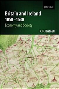 Britain and Ireland 1050-1530 : Economy and Society (Paperback)