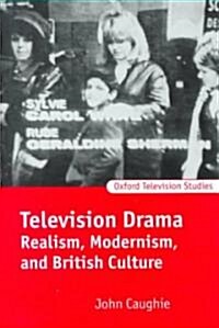 Television Drama : Realism, Modernism, and British Culture (Hardcover)