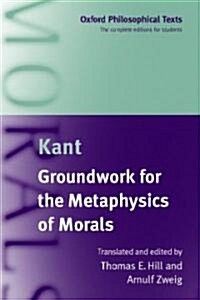 Immanuel Kant : Groundwork for the Metaphysics of Morals (Paperback)
