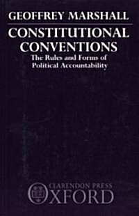 Constitutional Conventions : The Rules and Forms of Political Accountability (Paperback)