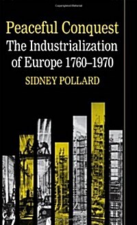 Peaceful Conquest : The Industrialization of Europe 1760-1970 (Paperback)