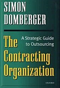 The Contracting Organization : A Strategic Guide to Outsourcing (Hardcover)