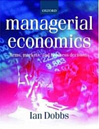 Managerial Economics : Firms, Markets and Business Decisions (Paperback)