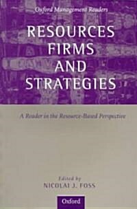Resources, Firms, and Strategies : A Reader in the Resource-Based Perspective (Paperback)