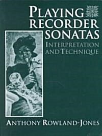 Playing Recorder Sonatas : Interpretation and Technique (Paperback)