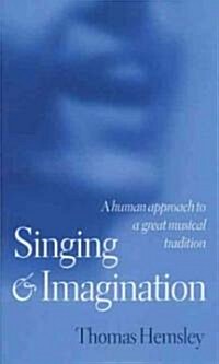 Singing and Imagination : A Human Approach to a Great Musical Tradition (Paperback)