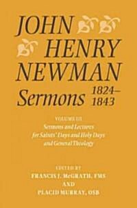 John Henry Newman Sermons 1824-1843 : Volume III: Sermons and Lectures for Saints Days and Holy Days and General Theology (Hardcover)