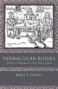 Vernacular Bodies : The Politics of Reproduction in Early Modern England (Paperback)