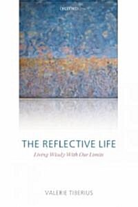 The Reflective Life : Living Wisely with Our Limits (Hardcover)