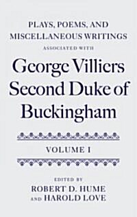 Plays, Poems, and Miscellaneous Writings associated with George Villiers, Second Duke of Buckingham : Volume I (Hardcover)