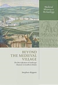 Beyond the Medieval Village : The Diversification of Landscape Character in Southern Britain (Hardcover)