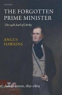 The Forgotten Prime Minister: The 14th Earl of Derby : Volume II: Achievement, 1851-1869 (Hardcover)