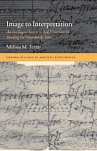 Image to Interpretation : An Intelligent System to Aid Historians in Reading the Vindolanda Texts (Hardcover)