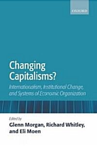 Changing Capitalisms? : Internationalization, Institutional Change, and Systems of Economic Organization (Paperback)