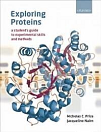 Exploring Proteins : a students guide to experimental skills and methods (Paperback)