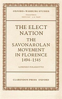The Elect Nation : The Savonarolan Movement in Florence, 1494-1545 (Hardcover)