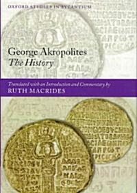 George Akropolites: The History : Introduction, translation and commentary (Hardcover)
