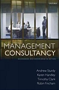Management Consultancy : Boundaries and Knowledge in Action (Hardcover)
