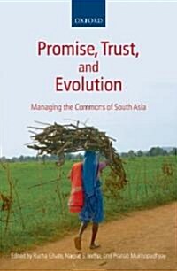 Promise, Trust and Evolution : Managing the Commons of South Asia (Hardcover)