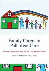 Family Carers in Palliative Care : A Guide for Health and Social Care Professionals (Paperback)