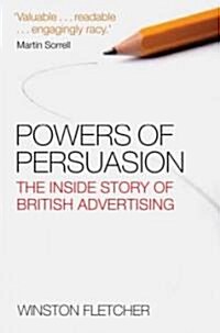 Powers of Persuasion : The Inside Story of British Advertising 1951-2000 (Hardcover)