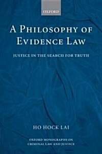 A Philosophy of Evidence Law : Justice in the Search for Truth (Hardcover)