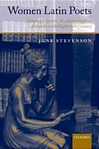 Women Latin Poets : Language, Gender, and Authority from Antiquity to the Eighteenth Century (Paperback)