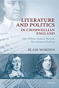 Literature and Politics in Cromwellian England : John Milton, Andrew Marvell, Marchamont Nedham (Paperback)