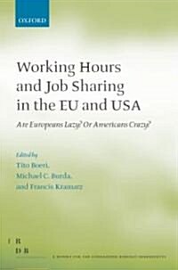 Working Hours and Job Sharing in the EU and USA : Are Europeans Lazy? or Americans Crazy? (Hardcover)