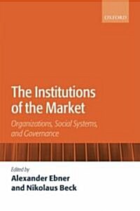 The Institutions of the Market : Organizations, Social Systems, and Governance (Hardcover)